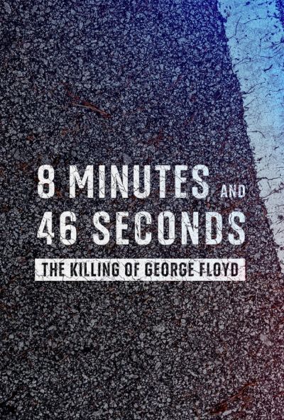 8 Minutes and 46 Seconds: The Killing of George Floyd (2020)